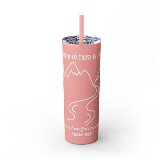 PSALMS 118:8 SKINNY TUMBLER WITH STRAW, 20oz