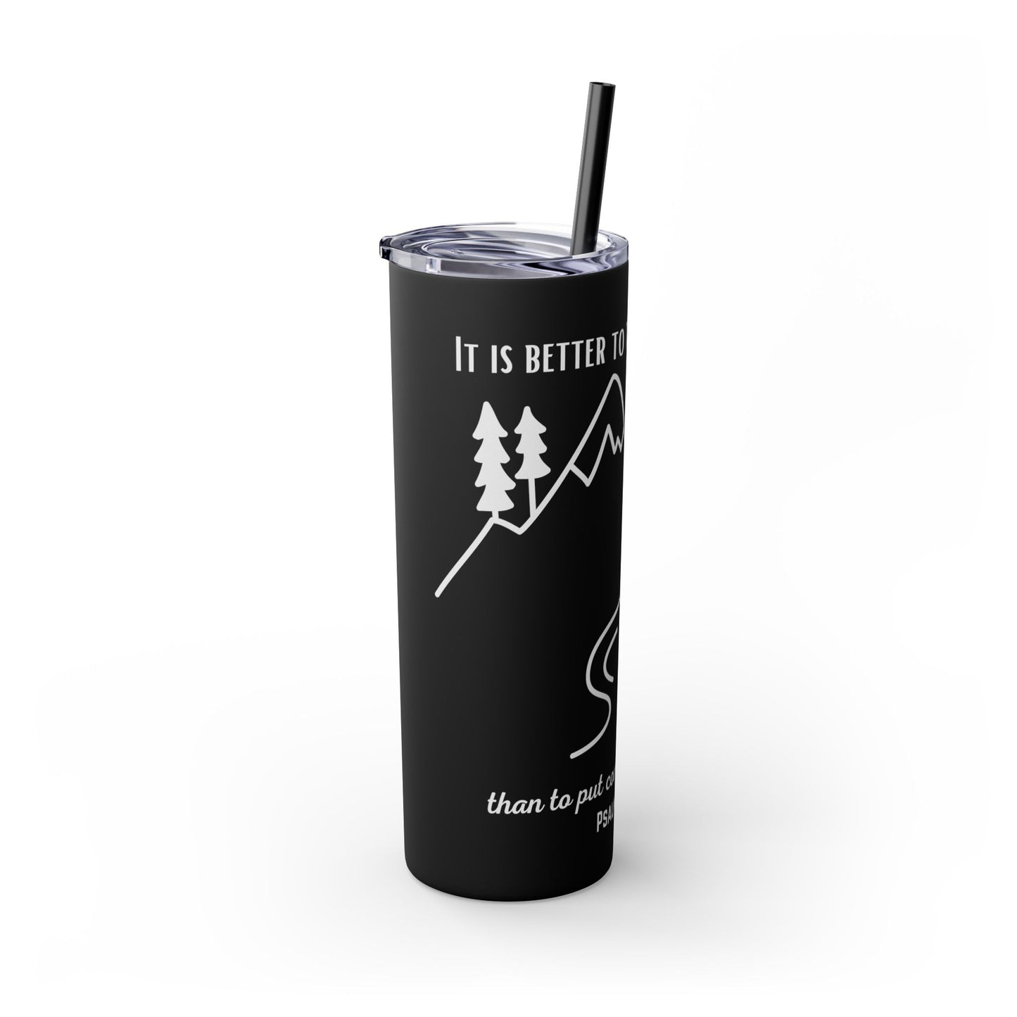PSALMS 118:8 SKINNY TUMBLER WITH STRAW, 20oz